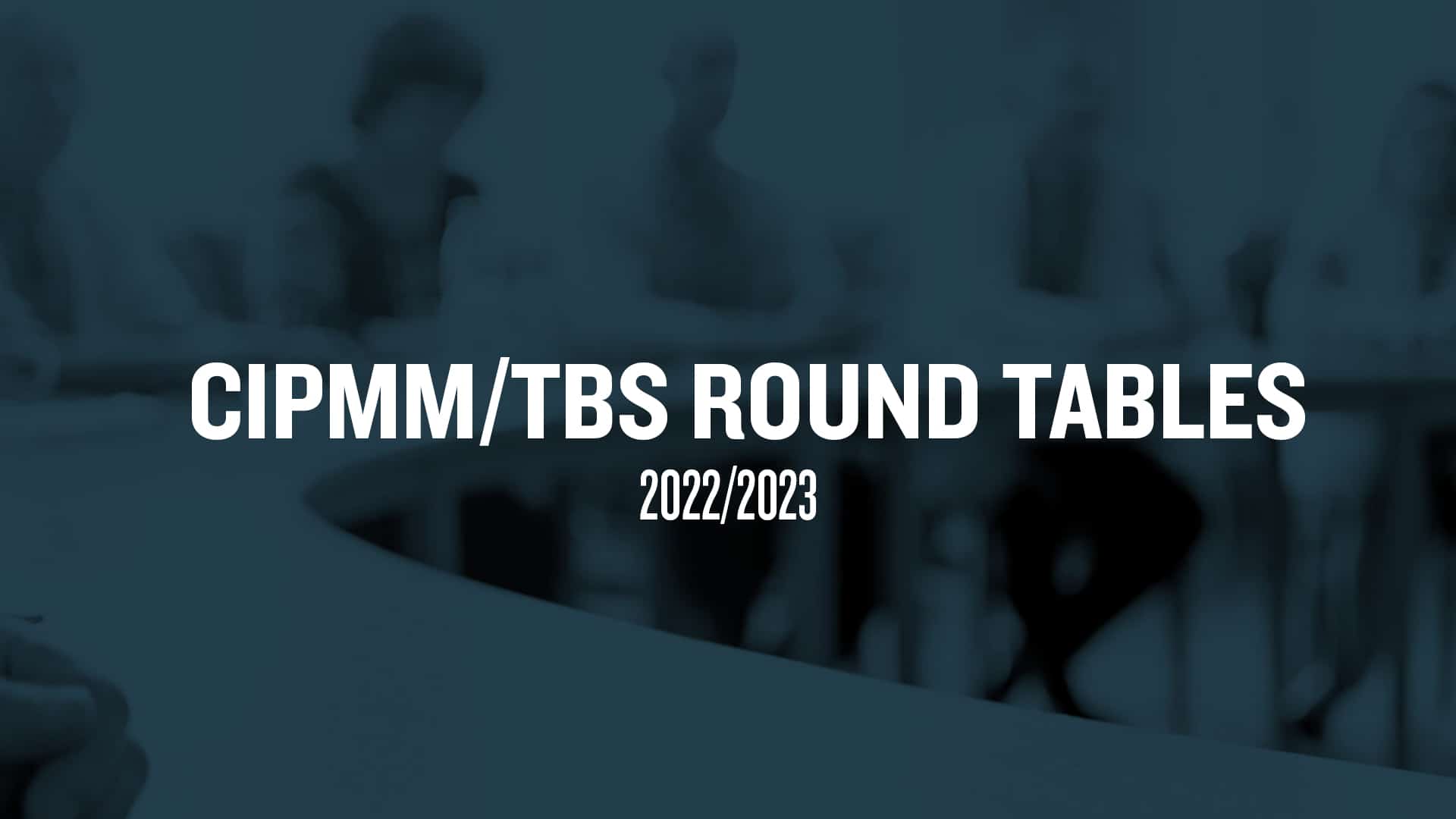 CIPMM/TBS Round Tables 2022-2023
